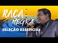 RAÇA NEGRA - So As Melhores - Enganchados - É Tarde Demais, Nao Me Deixe So, Cheia De Manias