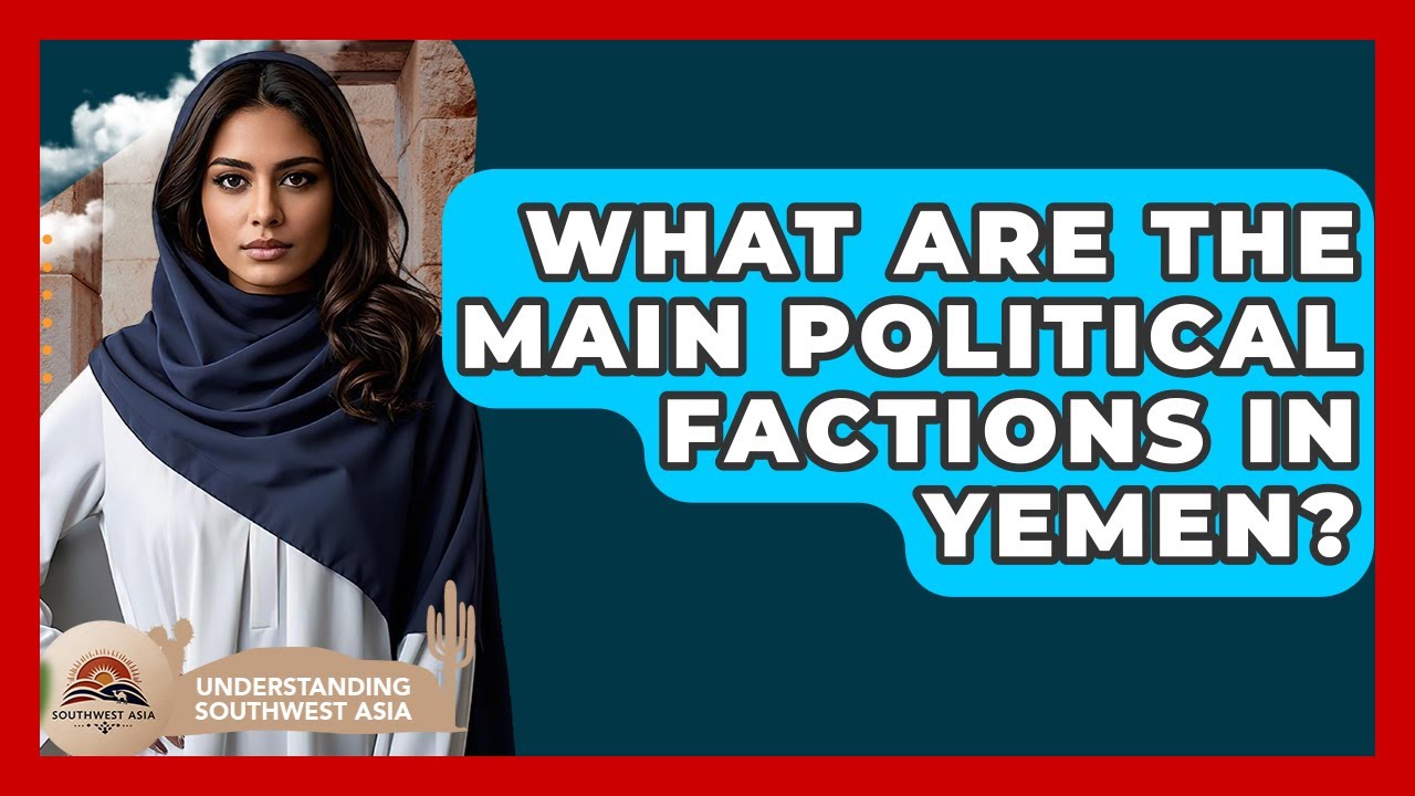 What Are The Main Political Factions In Yemen? - Understanding Southwest Asia