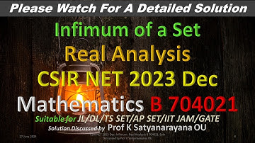 CSIR NET 2023 Dec: Infimum: Real Analysis B 704021: Soln Discussed by Prof K Satyanarayana OU