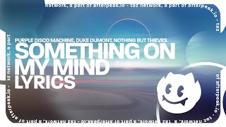 Purple Disco Machine, Duke Dumont, Nothing But Thieves - Something On My Mind (Lyrics) Resimi