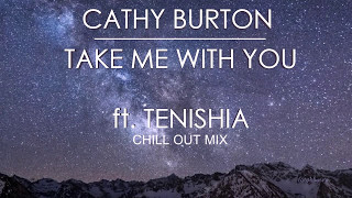Cathy Burton ft. Tenishia - Take Me With You (Chill Out Mix)