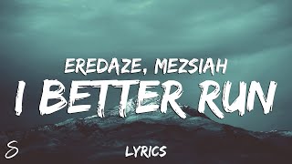 Eredaze - I Better Run (Lyrics) feat. Mezsiah