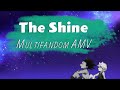 The Shine | Multifandom | AMV