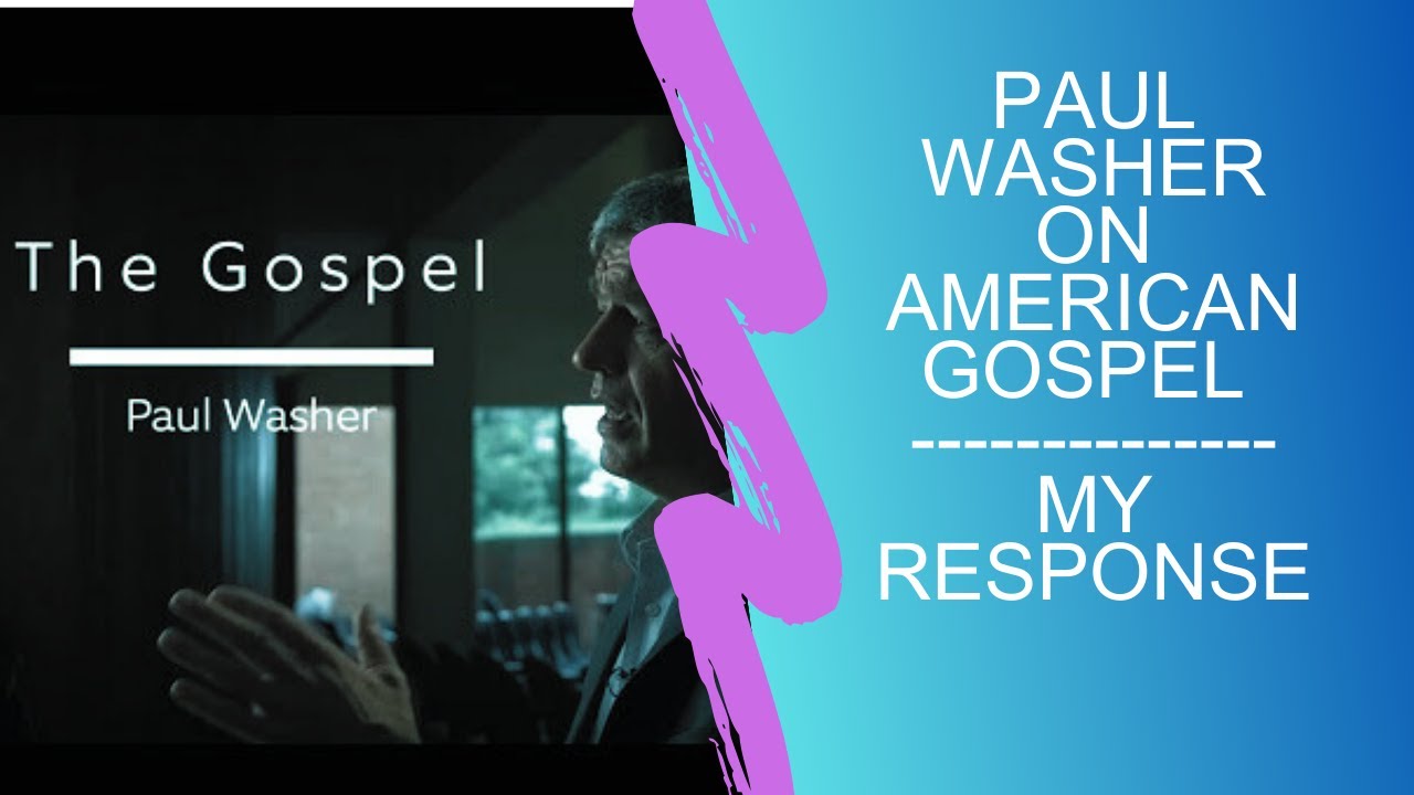 Paul Washer on American Gospel My Response What is The Biblical