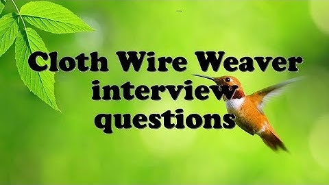 Cloth Wire Weaver interview questions