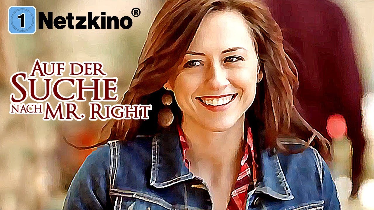 Auf der Suche nach Mr. Right - Es lohnt sich, auf die wahre Liebe zu warten (Liebesfilm Deutsch)