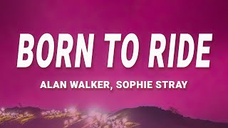 Alan Walker - Born to Ride (Lyrics) ft. Sophie Stray