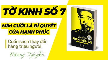 Tờ Kinh Số 7 - Mỉm Cười Là Bí Quyết Của Hạnh Phúc || Bí Mật Của Phan Thiên Ân