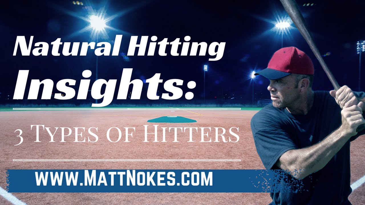 003 Natural Hitting Insights 3 Types of Hitters matt nokes YouTube