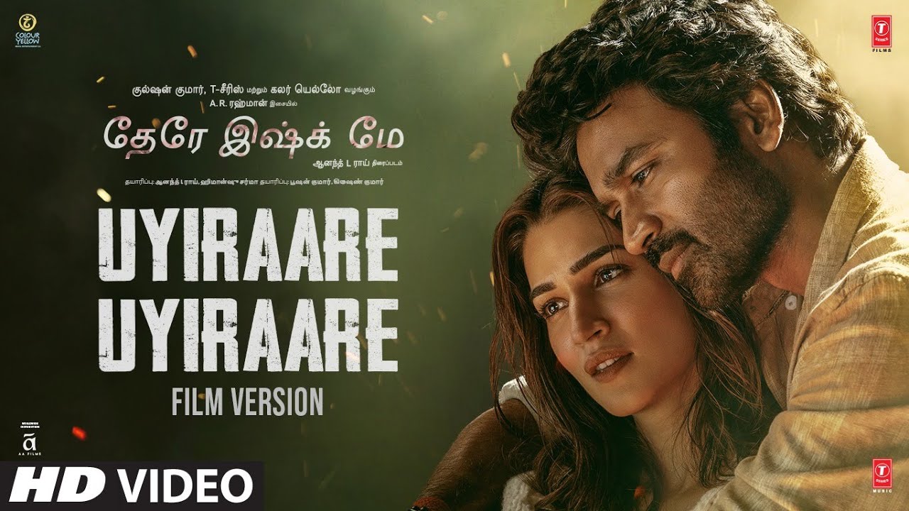 Uyiraare Uyiraare Film Version | Tere Ishk Mein | Dhanush,Kriti | AR Rahman |Aanand L Rai |Bhushan K
