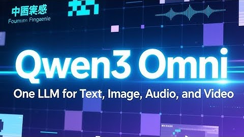 Qwen3-Omni: één LLM voor tekst, afbeeldingen, audio en video