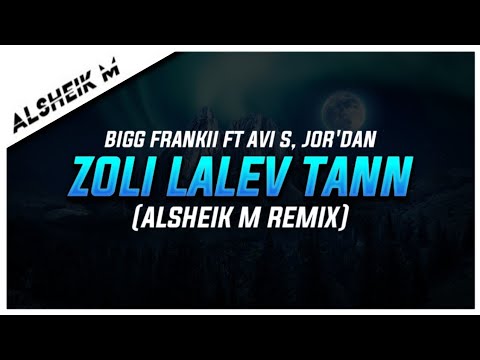 Bigg Frankii Ft Avi S, Jor&#039;Dan - Zoli Lalev Tann (Alsheik M Remix)