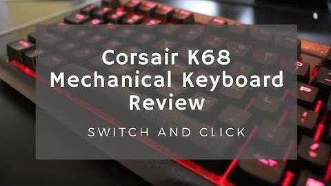 Corsair k68 rgb blue switch review
