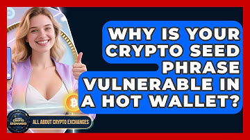 Why Is Your Crypto Seed Phrase Vulnerable In A Hot Wallet? - All About Crypto Exchanges