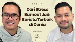DARI STRESS BURNOUT JADI BARISTA TERBAIK DI DUNIA - MIKAEL JASIN | #pulihnanselaras