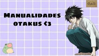 Manualidades para otakus🐸