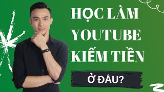 Học Làm Youtube Ở Đâu Uy Tín Và Hiệu Quả Nhanh Kiếm Được Tiền