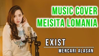 Exist - Mencari Alasan | LIRIK COVER MEISITA LOMANIA