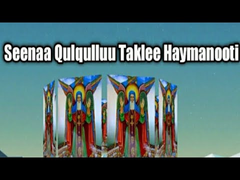 Seenaa Qulqulluu Taklee Haymanooti