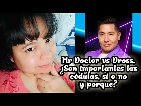 Mr Doctor vs Dross, ¿Son importantes las cédulas, si o no y porque?
