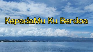 KepadaMU Ku Berdoa || Lyric