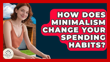 How Does Minimalism Change Your Spending Habits? - Minimalist Home Life