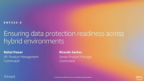 AWS re:Invent 2019: Ensuring data protection readiness across hybrid environments (ENT323-S)