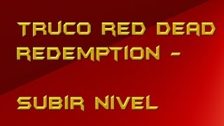 Red Dead Redemption | Truco subir niveles rapidos