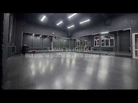 ‘Latata’ by (G)I-DLE but you’re practicing in a dance studio