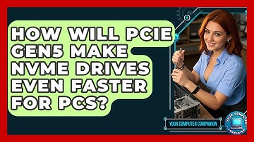 How Will PCIe Gen5 Make NVMe Drives Even Faster For PCs? - Your Computer Companion