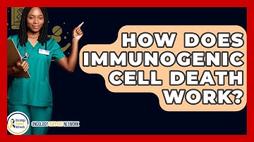 How Does Immunogenic Cell Death Work? - Oncology Support Network