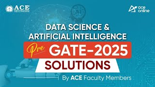Pre GATE 2025 Exam Solutions: Data Science & Artificial Intelligence | Detailed Solutions|ACE Online Profile