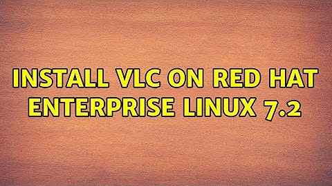 Install VLC on Red Hat Enterprise Linux 7.2 (2 Solutions!!)