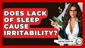 Does Lack Of Sleep Cause Irritability? - Cognitive Therapy Hub