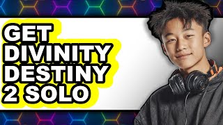 How To Get Divinity Destiny 2 Solo - Easy Guide