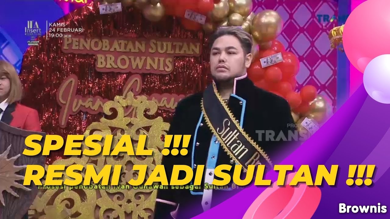 SPESIAL !!! HARI PENOBATAN SULTAN BROWNIS | BROWNIS (24/2/22) P1