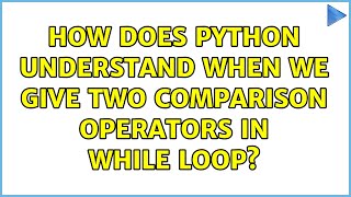 Famous How does python understand when we give two comparison operators in while loop? Wealth