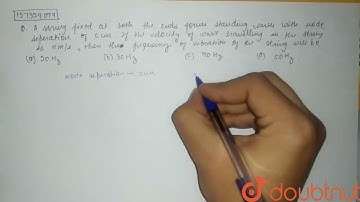 A string fixed at both the ends forms standing waves with node separation of 5 cm. If the veloci...