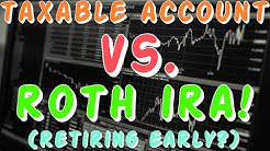 Stock Market Investing - Taxable Account Vs. Roth IRA - With Early Retirement Scenario 