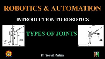 INTRODUCTION TO ROBOTICS - TYPES OF JOINTS - Dr. Veeresh Fuskele