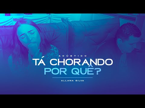 Tá Chorando Por Quê - Allana Silva