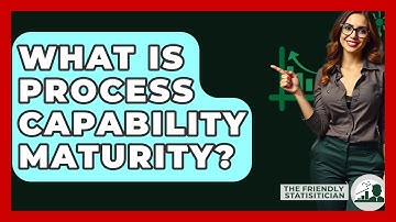 What Is Process Capability Maturity? - The Friendly Statistician