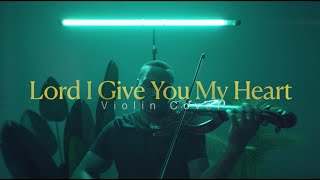 Lord I Give You My Heart - Hillsong || Violin Cover