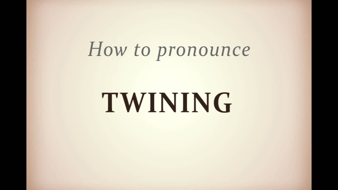 How to pronounce Twining YouTube