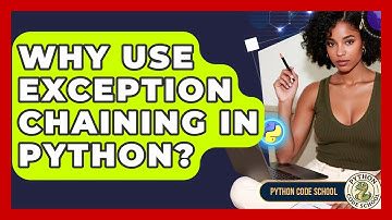 Why Use Exception Chaining In Python? - Python Code School