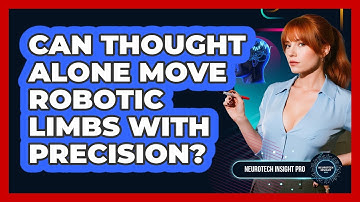 Can Thought Alone Move Robotic Limbs With Precision? - Neurotech Insight Pro