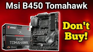 Don't buy Msi B450 Tomahawk Max Motherboard