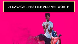 21 Savage Lifestyle And Net Worth
