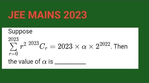 Summation r=0 to 2023, r²2023Cr=2023*a*2²⁰²³. Then the value of a is...