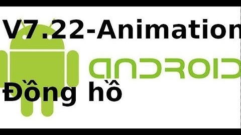 Lập trình android - V7.22- Clock animation trong Android
